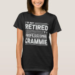 I'm Not Retired I'm A Professional Grammie Funny T-Shirt<br><div class="desc">A funny saying design for your special proud grandma,  on mother's day or christmas,  grandparents day,  or any other Occasion. show how much your Grandmother is loved and appreciated.</div>