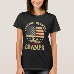 I'm Not Retired I'm A Professional Gramps Funny Re T-Shirt