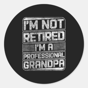 I'm Not Retired I'm A Professional Grandad Funny S Classic Round Sticker