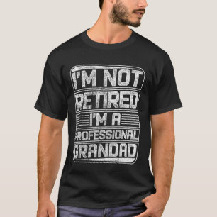 I'm Not Retired I'm A Professional Grandad Funny S T-Shirt