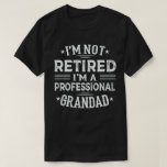 I'm Not Retired I'm A Professional Grandad T-Shirt<br><div class="desc">A funny saying design for your special proud grandpa from granddaughter, grandson, grandchildren, on father's day or christmas, grandparents day, or any other Occasion. show how much grandpa is loved and appreciated. A retro and vintage retirement design to show your granddad that he's the coolest and world's best grandfather in...</div>