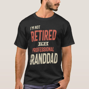 I'm Not Retired I'm a Professional Granddad Gift T-Shirt