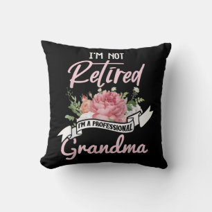 I'm Not Retired I'm A Professional Grandma Cushion