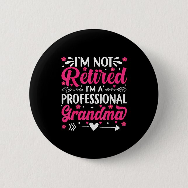 I'm Not Retired I'm A Professional Grandma For Mot 6 Cm Round Badge (Front)