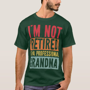 I'm Not Retired I'm A Professional Grandma Funny M T-Shirt