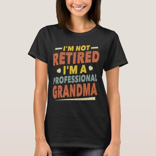 I'm Not Retired I'm A Professional Grandma Funny T-Shirt (Front)
