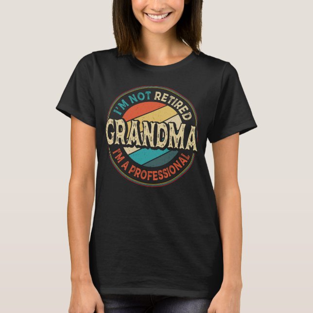 I'm Not Retired I'm A Professional Grandma Funny T-Shirt (Front)