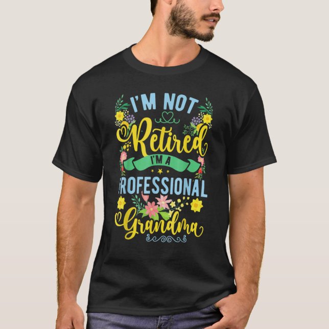 I'm Not Retired I'm A Professional Grandma  Mother T-Shirt (Front)