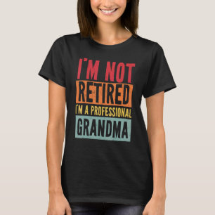 I'm Not Retired I'm A Professional Grandma  Mother T-Shirt