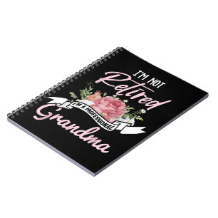 I'm Not Retired I'm A Professional Grandma Notebook