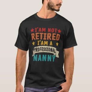 Im Not Retired Im A Professional Grandma, Retired T-Shirt