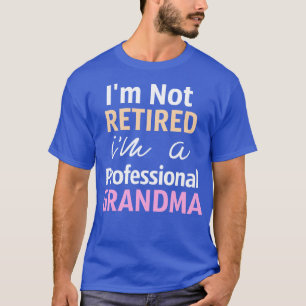 Im Not Retired Im A Professional Grandma T-Shirt