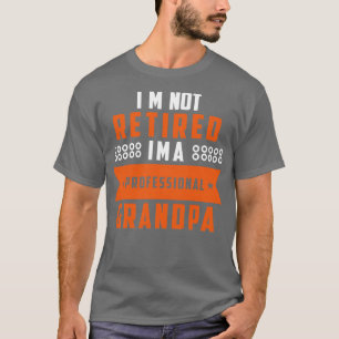Im Not Retired Im A Professional Grandpa 2 T-Shirt