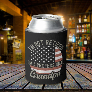 I'm not Retired I'm a Professional Grandpa Can Cooler