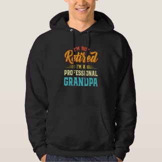 Im Not Retired Im A Professional Grandpa Fathers D Hoodie
