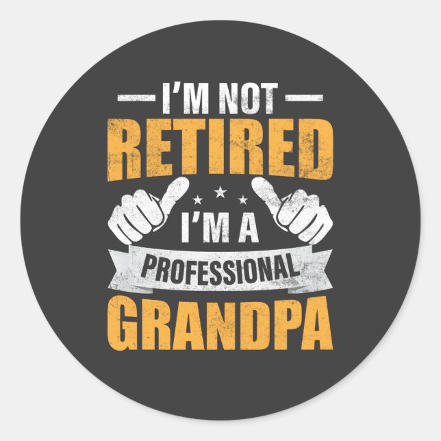 I'm Not Retired I'm A Professional Grandpa funny G Classic Round Sticker (Front)