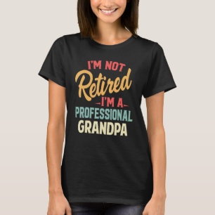 I'm Not Retired I'm A Professional Grandpa Funny G T-Shirt