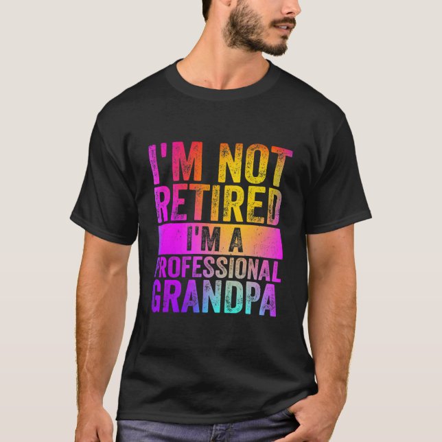 I'm Not Retired I'm A Professional Grandpa Funny  T-Shirt (Front)