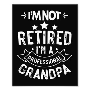 I'm Not Retired I'm A Professional Grandpa Gift Photo Print