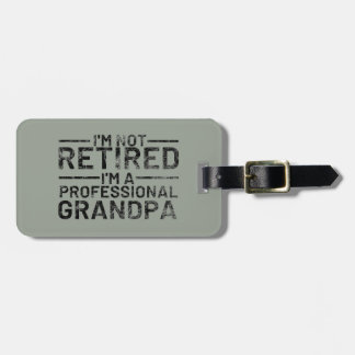I'm Not Retired I'm A Professional Grandpa Luggage Tag