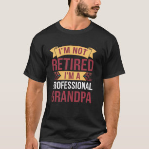 I'm not retired I'm a professional Grandpa Men Fun T-Shirt