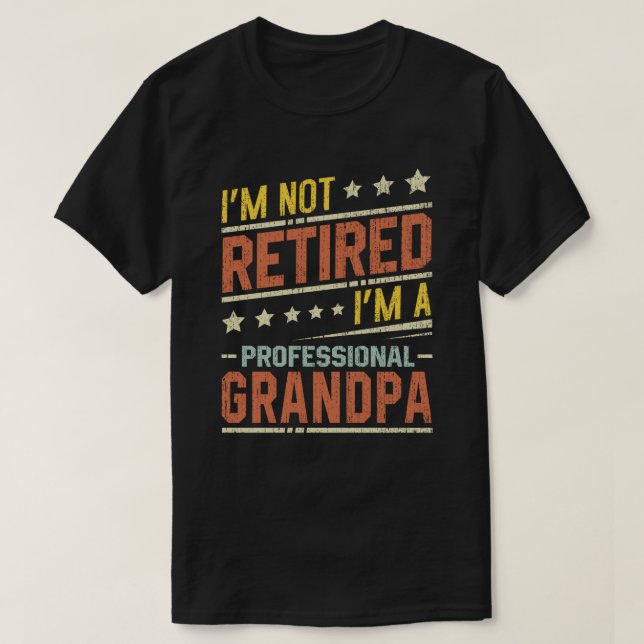 I'm Not Retired I'm A Professional Grandpa T-Shirt (Design Front)