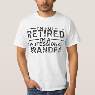 I'm not retired, I'm a professional Grandpa T-Shirt