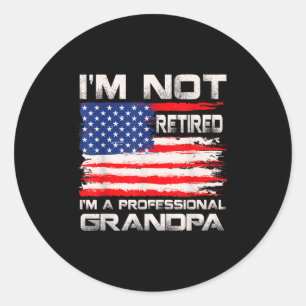 Im Not Retired Im A Professional Grandpa Usa Flag Classic Round Sticker