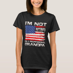 Im Not Retired Im A Professional Grandpa Usa Flag T-Shirt