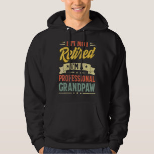 I'm Not Retired I'm A Professional Grandpaw Father Hoodie
