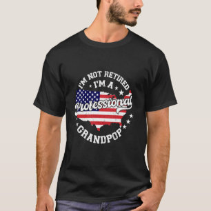 I'm Not Retired I'm A Professional Grandpop Funny T-Shirt