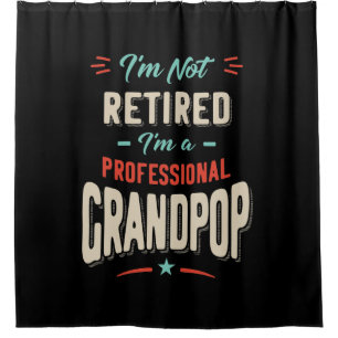 I'm Not Retired I'm A Professional Grandpop Gift Shower Curtain