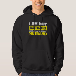I'm Not Retired I'm A Professional Husband Fathers Hoodie