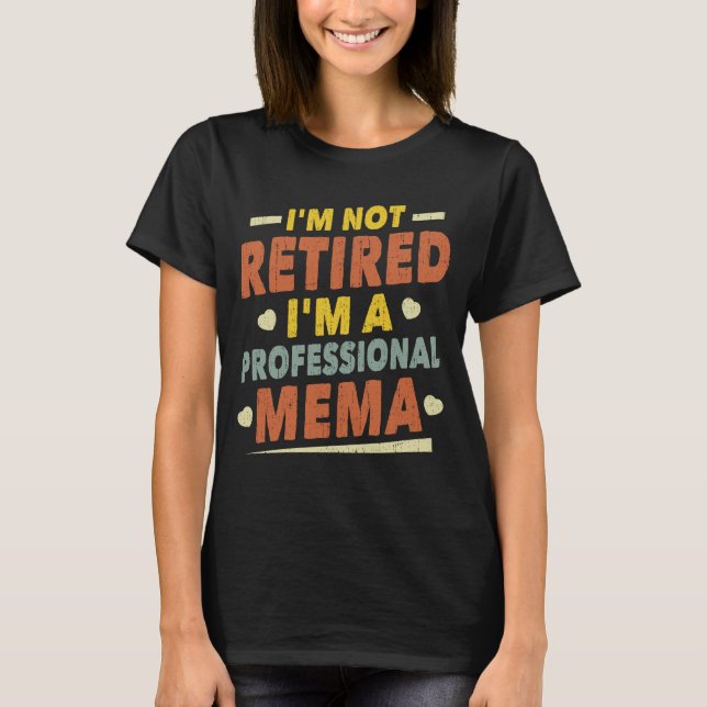 I'm Not Retired I'm A Professional Mema Grandma T-Shirt (Front)