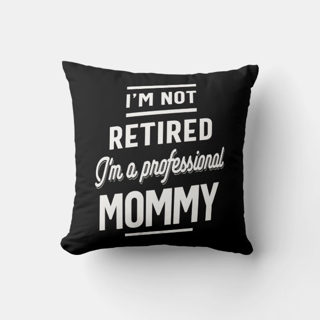 I'm Not retired I'm a professional Mummy Cushion (Front)