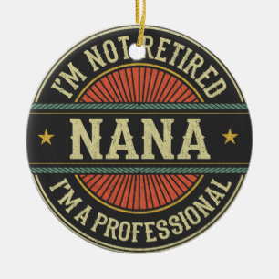 I'm Not Retired I'm A Professional Nana Grandma Ceramic Tree Decoration