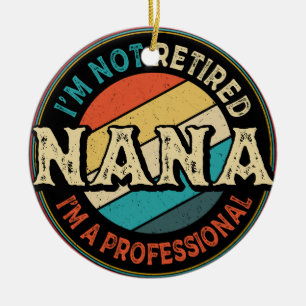 I'm Not Retired I'm A Professional Nana Grandma Ceramic Tree Decoration