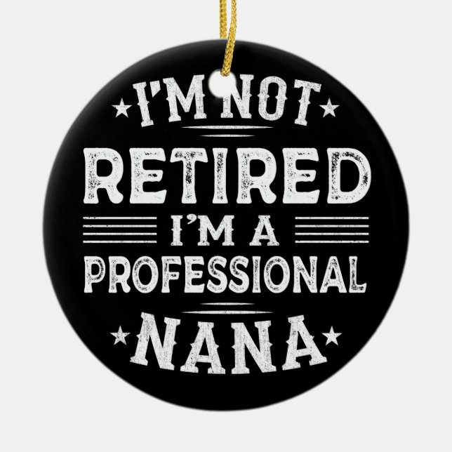 I'm Not Retired I'm A Professional Nana Grandma Ceramic Tree Decoration (Front)