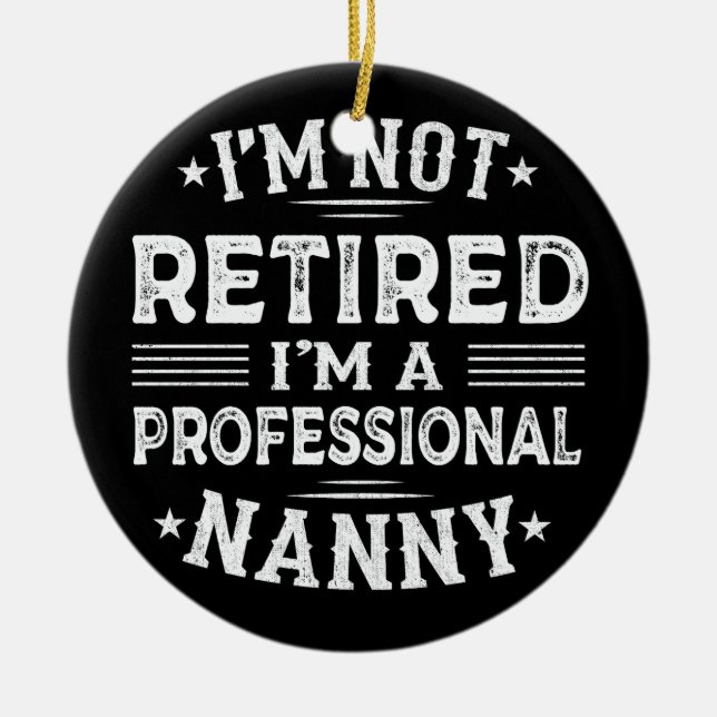 I'm Not Retired I'm A Professional Nanny Grandma Ceramic Tree Decoration (Front)
