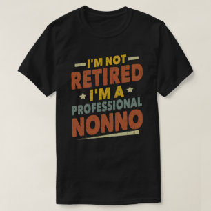 I'm Not Retired I'm A Professional Nonno Grandpa  T-Shirt