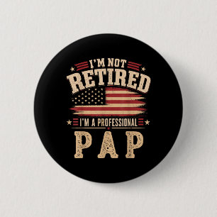Im Not Retired Im A Professional Pap Fathers Day 6 Cm Round Badge