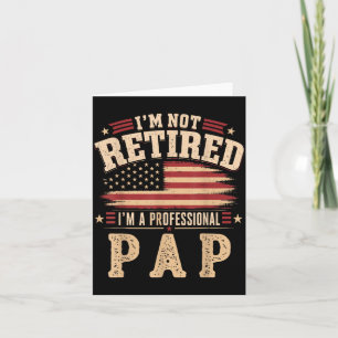 Im Not Retired Im A Professional Pap Fathers Day Card