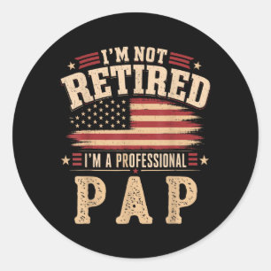 Im Not Retired Im A Professional Pap Fathers Day Classic Round Sticker
