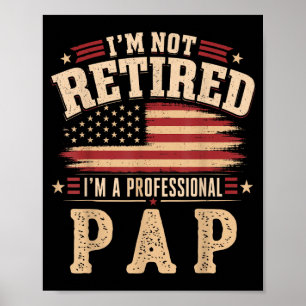 Im Not Retired Im A Professional Pap Fathers Day Poster