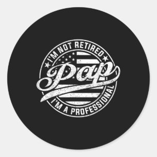 Im Not Retired Im A Professional Pap Funny Fathers Classic Round Sticker