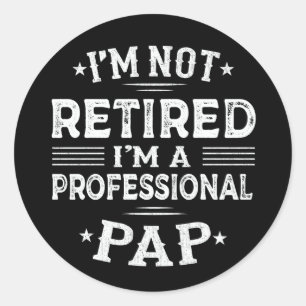 I'm Not Retired I'm A Professional Pap Grandpa  Classic Round Sticker