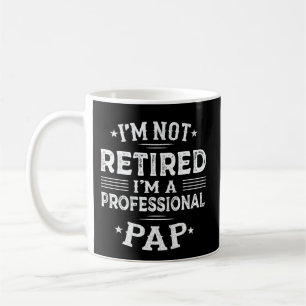 I'm Not Retired I'm A Professional Pap Grandpa Coffee Mug
