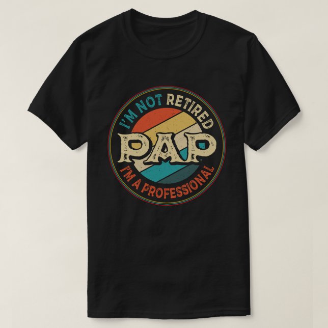  I'm Not Retired I'm A Professional Pap Grandpa  T-Shirt (Design Front)
