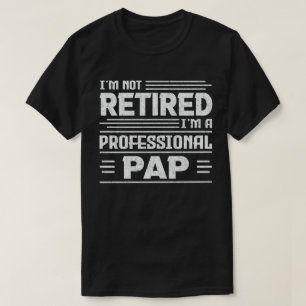  I'm Not Retired I'm A Professional Pap Grandpa  T-Shirt