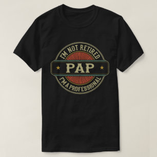  I'm Not Retired I'm A Professional Pap Grandpa  T-Shirt